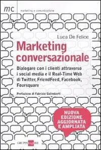 Solo Oggi Marketing conversazionale. Dialogare con i clienti attraverso i Social Media e il Real-Time Web di Twitter, FriendFeed, Facebook e Foursquare