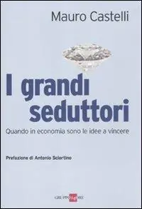 I grandi seduttori. Quando in economia sono le idee a vincere Prezzo Conveniente