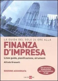 Affare La guida del Sole 24 Ore alla finanza d‘impresa. Linee guida, pianificazione, strumenti