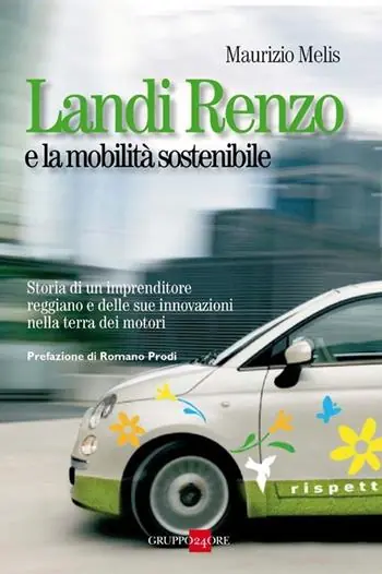 Landi Renzo e la mobilità sostenibile. Storia di un imprenditore reggiano e delle sue innovazioni nella terra dei motori Quantità Limitata
