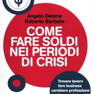 Spedito Oggi Come fare soldi nei periodi di crisi. Trovare lavoro, fare business, cambiare professione trasformando le crisi in opportunità