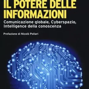 Il potere delle informazioni. Comunicazione globale, cyberspazio, intelligence della conoscenza Compra Online