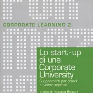 Solo Oggi Lo start-up di una Corporate University. Suggerimenti per grandi e piccole imprese