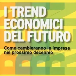 I trend economici del futuro. Come cambieranno le imprese nel prossimo decennio Super Prezzo