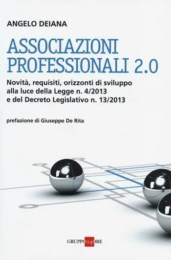 Associazioni professionali 2.0. Novità, requisiti, orizzonti di sviluppo alla luce della Legge n. 4/2013 e del Decreto Legislativo n. 13/2013 Direttamente Dal Produttore