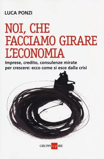 Noi, che facciamo girare l‘economia. Imprese, credito, consulenze mirate per crescere ecco come si esce dalla crisi Affare