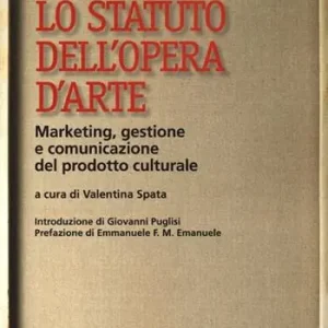 Popolare Lo statuto dell‘opera d‘arte. Marketing, gestione e comunicazione del prodotto culturale