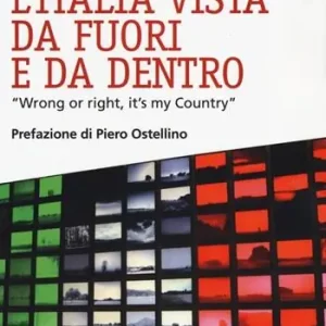 L‘ Italia vista da fuori e da dentro. «Wrong or right, it‘s my Country» Promozione Esclusiva