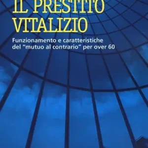 A Buon Prezzo Il prestito vitalizio. Funzionamento e caratteristiche del «mutuo al contrario» per over 60