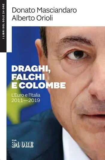 Draghi, falchi e colombe. L‘euro e l‘Italia 2011-2019 Offerta Limitata