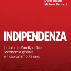 Acquista Ora Indipendenza. Il ruolo del Family office, l‘economia globale e il capitalismo italiano