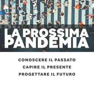La prossima pandemia. Conoscere il passato, capire il presente, progettare il futuro Più Venduto