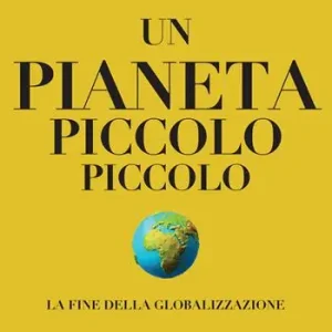 Affare Un pianeta piccolo piccolo. La fine della globalizzazione