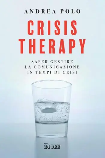 Crisis therapy. Saper gestire la comunicazione in tempi di crisi Soddisfatti O Rimborsati