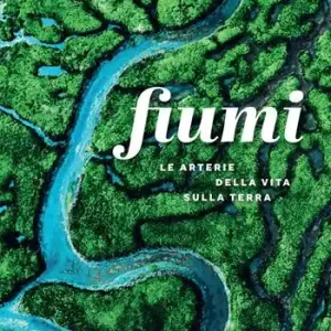 Bestseller Fiumi. Le arterie della vita sulla Terra