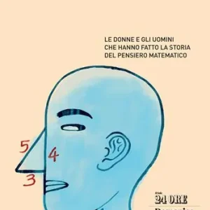 Matematici di profilo. Le donne e gli uomini che hanno fatto la storia del pensiero matematico Miglior Prezzo
