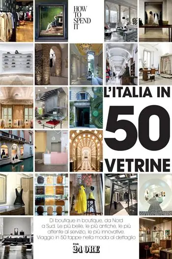 L‘Italia in 50 vetrine. Di boutique in boutique, da Nord a Sud. Le più belle, le più antiche, le più attente al servizio, le più innovative. Viaggio in 50 tappe nella moda al dettaglio Reso Gratuito