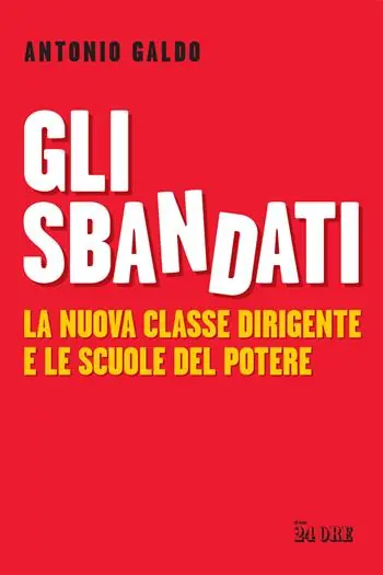 Gli sbandati. La nuova classe dirigente e le scuole del potere Esclusivo