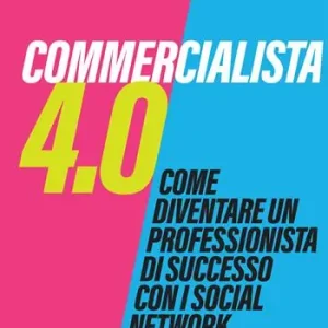 Affare Commercialista 4.0. Come diventare un professionista di successo con i social media