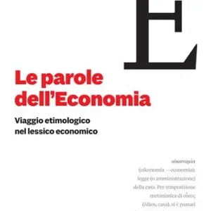 Miglior Prezzo Le parole dell‘economia. Viaggio etimologico nel lessico economico