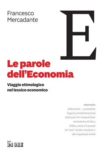 Miglior Prezzo Le parole dell‘economia. Viaggio etimologico nel lessico economico