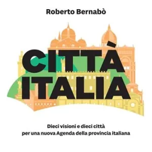 Città Italia. Dieci visioni e dieci città per una nuova Agenda della provincia italiana Consegna Rapida