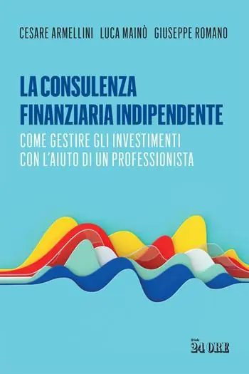 Nuova Collezione La consulenza finanziaria indipendente. Come gestire gli investimenti con l’aiuto di un professionista