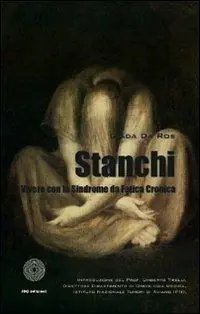 Ultime Pezzi Stanchi. Vivere con la sindrome da fatica cronica