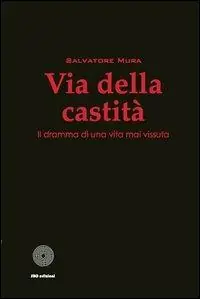 Via della castità. Il dramma di una vita mai vissuta Acquista Ora