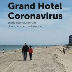 Grand Hotel Coronavirus. Diario sconclusionato di una vacanza alternativa Offerta Limitata