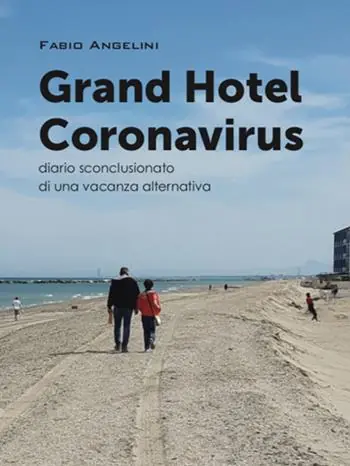 Grand Hotel Coronavirus. Diario sconclusionato di una vacanza alternativa Offerta Limitata
