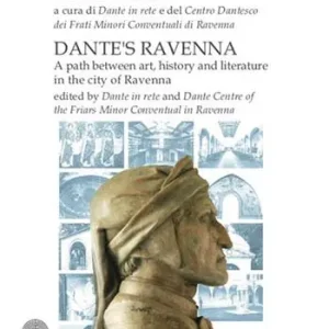 La Ravenna di Dante. Un percorso fra arte, storia e letteratura nella città di Ravenna. Ediz. italiana e inglese Non Perdere