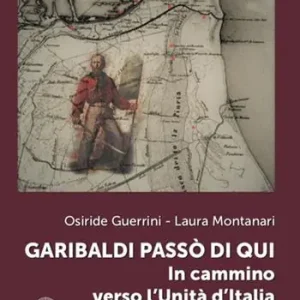 Garibaldi passò di qui. In cammino verso l‘Unità d‘Italia Promozione