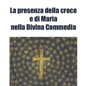 La presenza di Maria e della croce nella Divina Commedia Saldi