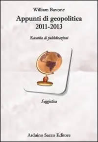 Appunti di geopolitica 2011-2013. Raccolta di pubblicazioni Prezzo Scontato