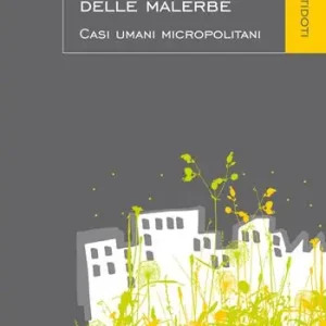 La corte delle malerbe. Casi umani micropolitani Quantità Limitata