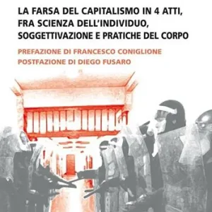 Il mito infinito. La farsa del capitalismo in 4 atti, fra scienza dell‘individuo, soggettivazione e pratiche del corpo Affare