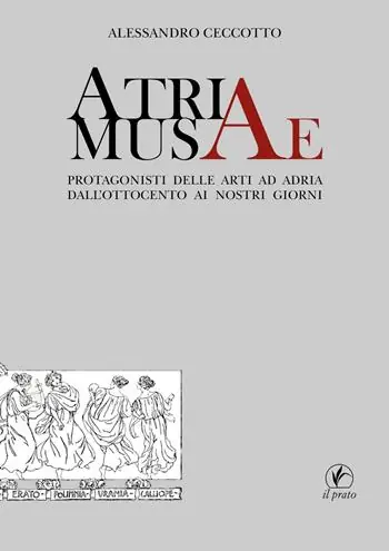 Offerta Speciale Atriae musae. Protagonisti delle arti ad Adria dall‘Ottocento ai nostri giorni