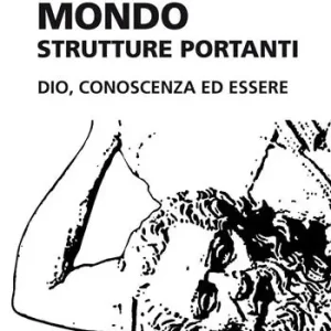 Mondo. Strutture portanti. Dio, conoscenza ed essere Solo Oggi