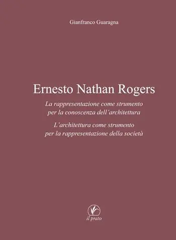 Spedito Oggi Ernesto Nathan Rogers. La rappresentazione come strumento per la conoscenza dell’architettura. L’architettura come strumento per la rappresentazione della società