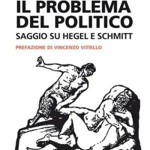 Offerta Il problema del politico. Saggio su Hegel e Schmitt