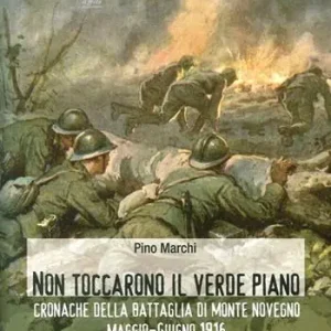 Offerta Del Giorno Non toccarono il verde piano. Cronache della battaglia di Monte Novegno maggio-giugno 1916