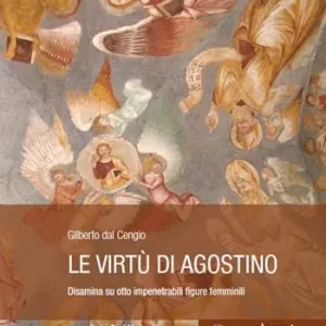 Le virtù di Agostino. Disamina su otto impenetrabili figure femminili Offerta Lampo