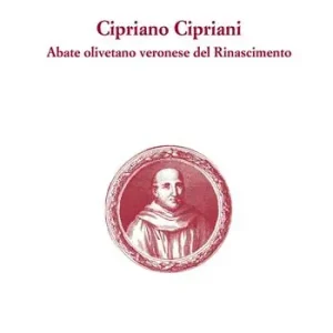 Cipriano Cipriani. Abate olivetano veronese del Rinascimento Ordina Subito