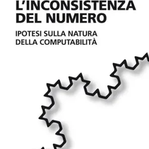 Compra Online L‘inconsistenza del numero. Ipotesi sulla natura della computabilità