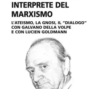 Vendita Finale Augusto Del Noce interprete del marxismo. L‘ateismo, la gnosi, il dialogo con Galvano Della Volpe e con Lucien Goldmann