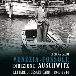 Venezia-Fossoli direzione Auschwitz. Lettere di Cesare Carmi 1943-1944 Compra Online