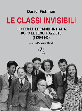 Le classi invisibili. Le scuole ebraiche in Italia dopo le leggi razziste (1938-1943) Must-Have