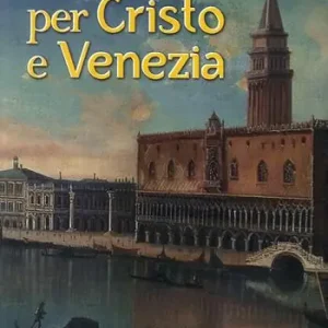 Per Cristo e Venezia. Il Feldmaresciallo Matthias von der Schulenburg al servizio delle Serenessima Compra Online