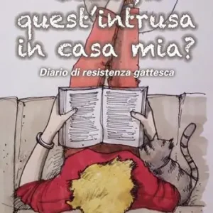 Cosa fa quest‘intrusa in casa mia? Diario di resistenza gattesca Super Prezzo